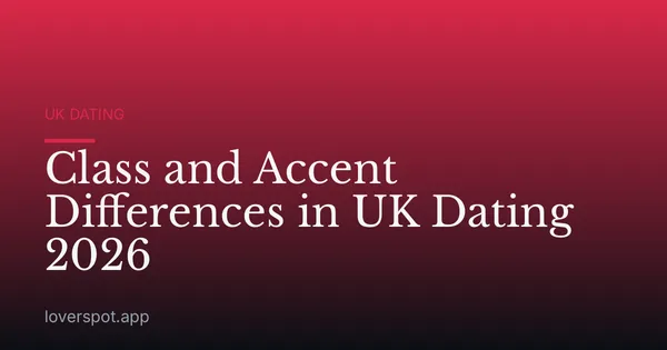 Class and Accent Differences in UK Dating 2026