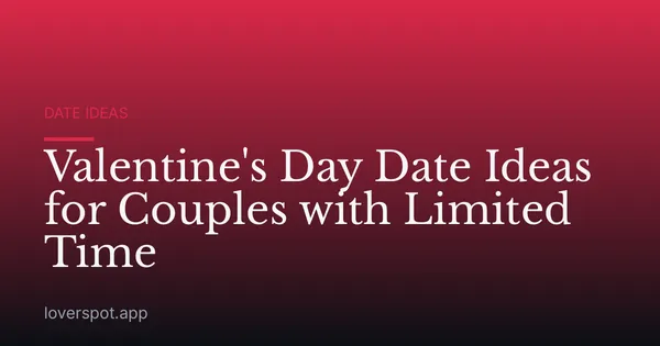 Valentine's Day Date Ideas for Couples with Limited Time