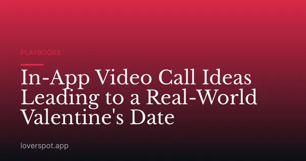 In-App Video Call Ideas Leading to a Real-World Valentine's Date