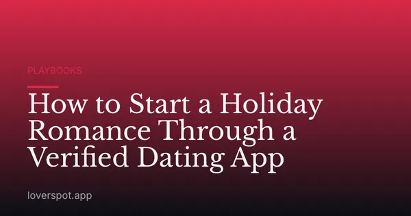 How to Start a Holiday Romance Through a Verified Dating App