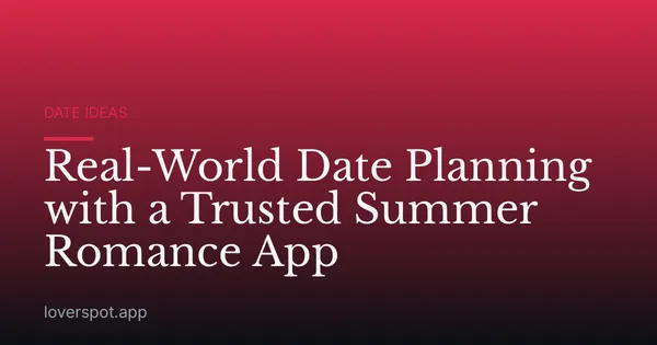 Real-World Date Planning with a Trusted Summer Romance App