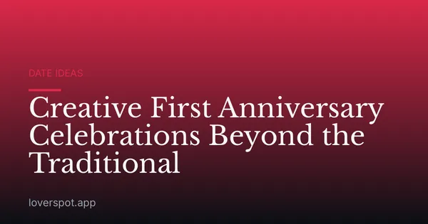 Creative First Anniversary Celebrations Beyond the Traditional