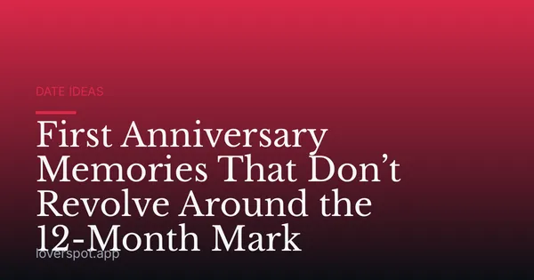 First Anniversary Memories That Don’t Revolve Around the 12-Month Mark