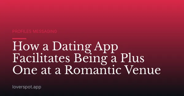 How a Dating App Facilitates Being a Plus One at a Romantic Venue
