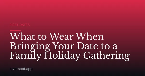 What to Wear When Bringing Your Date to a Family Holiday Gathering