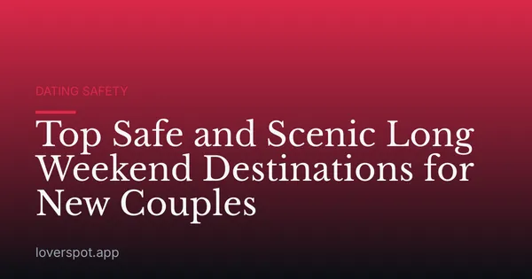 Top Safe and Scenic Long Weekend Destinations for New Couples