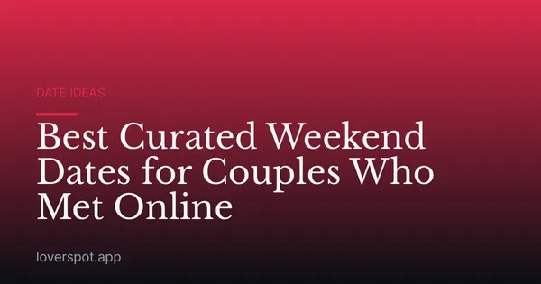 Best Curated Weekend Dates for Couples Who Met Online