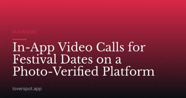In-App Video Calls for Festival Dates on a Photo-Verified Platform