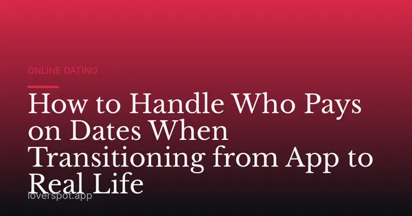 How to Handle Who Pays on Dates When Transitioning from App to Real Life