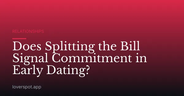 Does Splitting the Bill Signal Commitment in Early Dating?