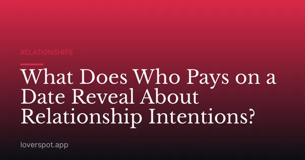 What Does Who Pays on a Date Reveal About Relationship Intentions?