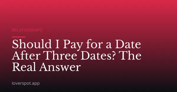 Should I Pay for a Date After Three Dates? The Real Answer