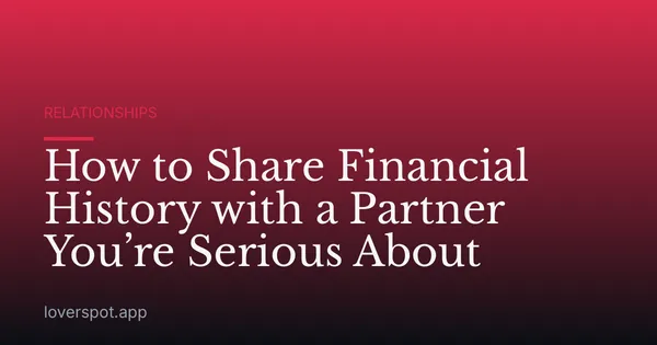 How to Share Financial History with a Partner You’re Serious About