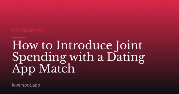 How to Introduce Joint Spending with a Dating App Match