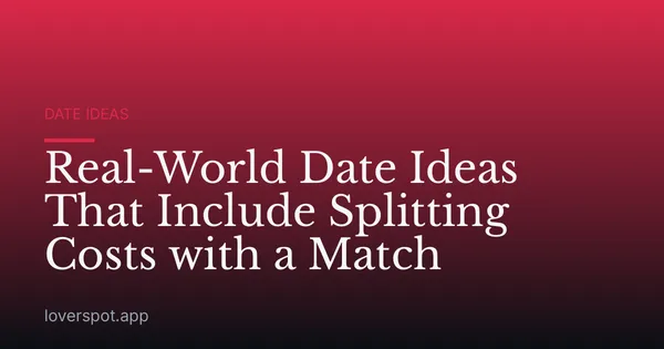 Real-World Date Ideas That Include Splitting Costs with a Match