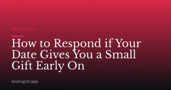 How to Respond if Your Date Gives You a Small Gift Early On