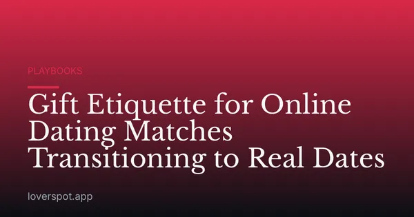 Gift Etiquette for Online Dating Matches Transitioning to Real Dates