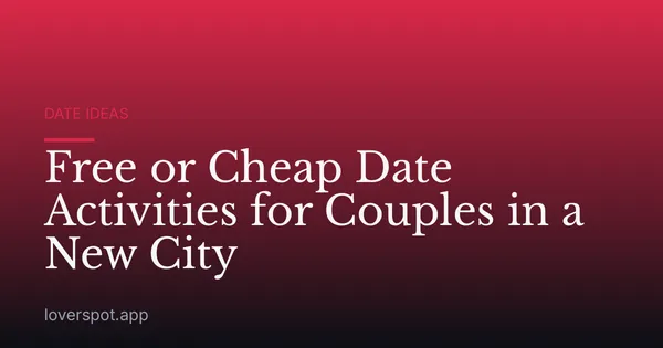 Free or Cheap Date Activities for Couples in a New City