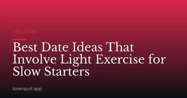 Best Date Ideas That Involve Light Exercise for Slow Starters