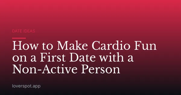 How to Make Cardio Fun on a First Date with a Non-Active Person