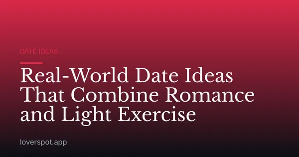Real-World Date Ideas That Combine Romance and Light Exercise