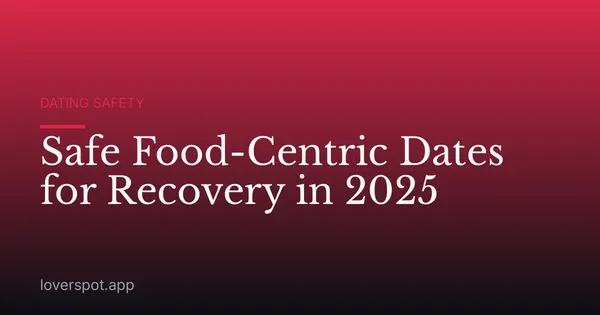 Safe Food-Centric Dates for Recovery in 2025