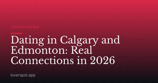 Dating in Calgary and Edmonton: Real Connections in 2026
