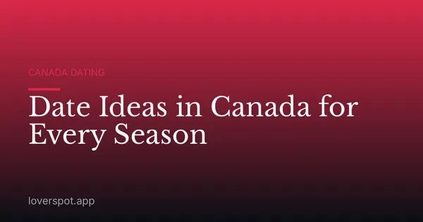 Date Ideas in Canada for Every Season