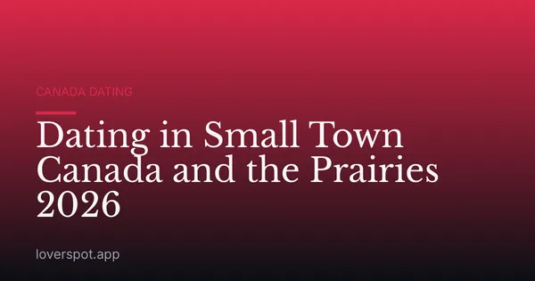 Dating in Small Town Canada and the Prairies 2026