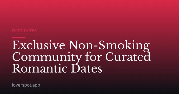 Exclusive Non-Smoking Community for Curated Romantic Dates