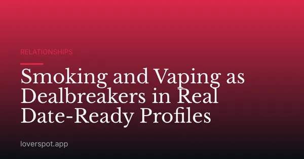 Smoking and Vaping as Dealbreakers in Real Date-Ready Profiles