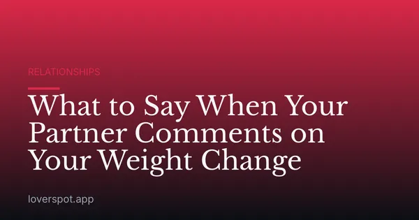 What to Say When Your Partner Comments on Your Weight Change