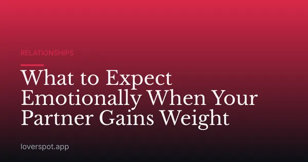 What to Expect Emotionally When Your Partner Gains Weight