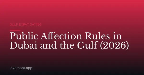 Public Affection Rules in Dubai and the Gulf (2026)