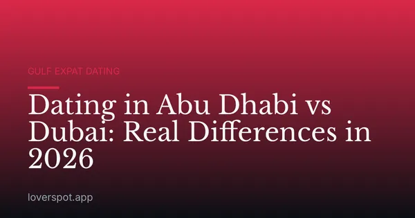 Dating in Abu Dhabi vs Dubai: Real Differences in 2026