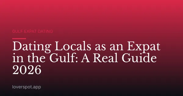 Dating Locals as an Expat in the Gulf: A Real Guide 2026