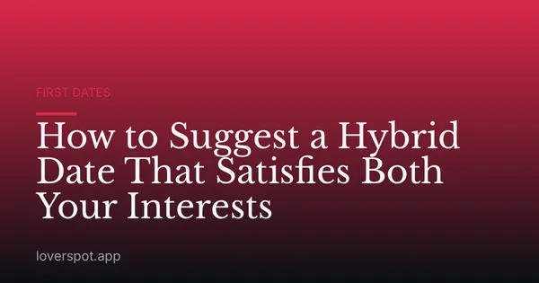 How to Suggest a Hybrid Date That Satisfies Both Your Interests