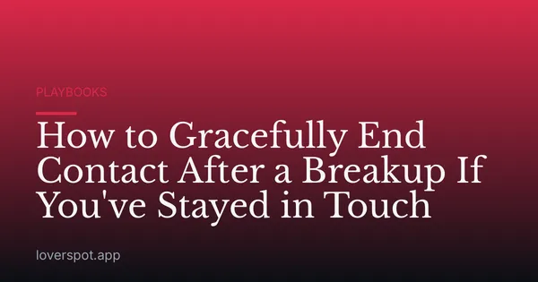 How to Gracefully End Contact After a Breakup If You've Stayed in Touch