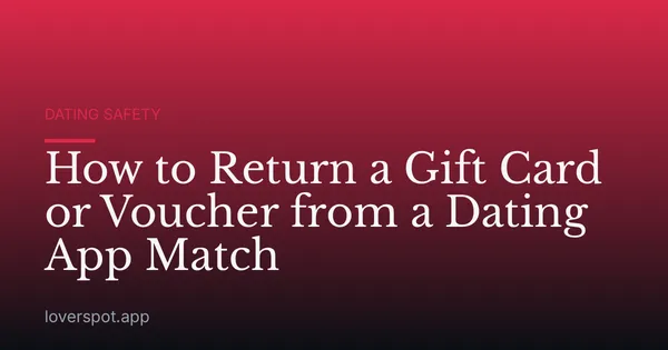 How to Return a Gift Card or Voucher from a Dating App Match