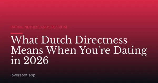 What Dutch Directness Means When You're Dating in 2026