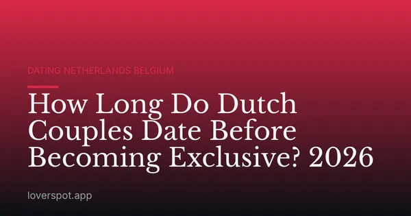 How Long Do Dutch Couples Date Before Becoming Exclusive? 2026