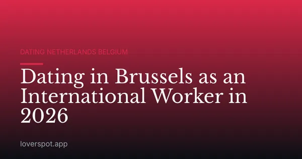 Dating in Brussels as an International Worker in 2026