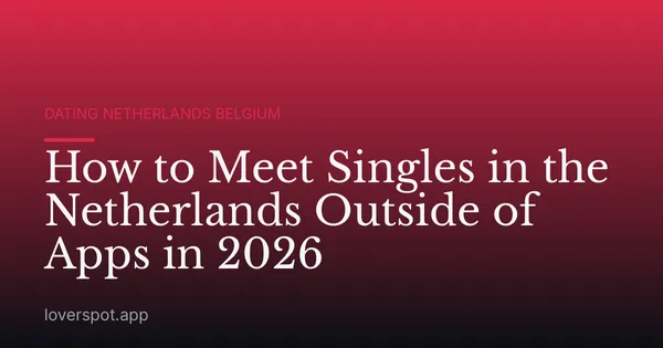 How to Meet Singles in the Netherlands Outside of Apps in 2026
