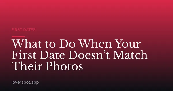 What to Do When Your First Date Doesn’t Match Their Photos