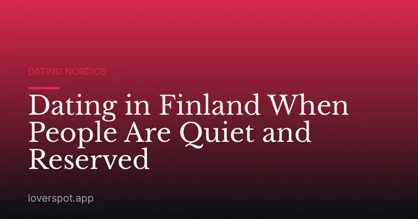 Dating in Finland When People Are Quiet and Reserved