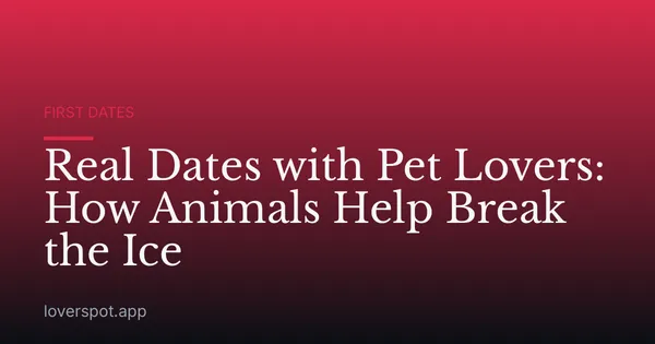 Real Dates with Pet Lovers: How Animals Help Break the Ice