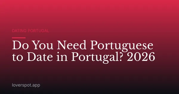 Do You Need Portuguese to Date in Portugal? 2026