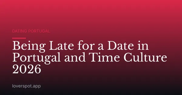 Being Late for a Date in Portugal and Time Culture 2026