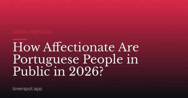 How Affectionate Are Portuguese People in Public in 2026?