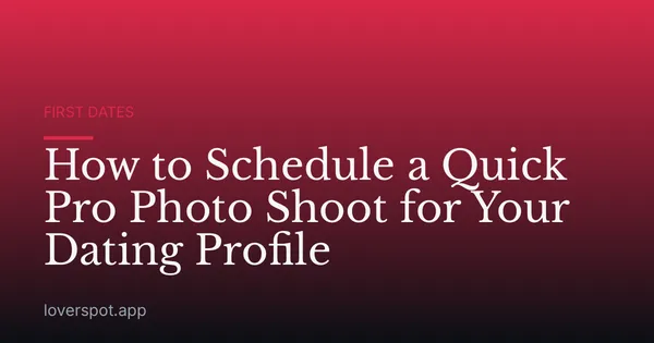 How to Schedule a Quick Pro Photo Shoot for Your Dating Profile